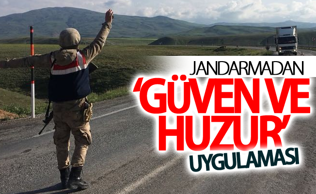 Jandarmadan ‘güven ve huzur’ uygulaması