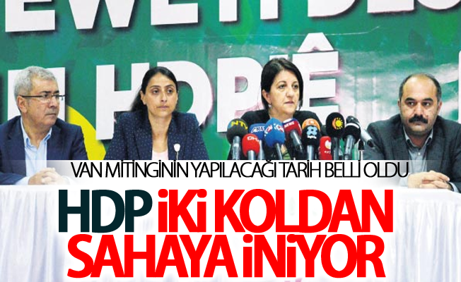 HDP iki koldan sahaya iniyor