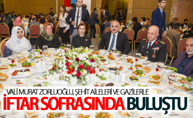 Vali Zorluoğlu, şehit aileleri ve gazilerle iftar sofrasında buluştu