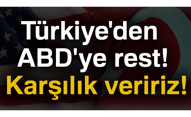 Türkiye'den ABD'ye rest: Karşılık veririz!