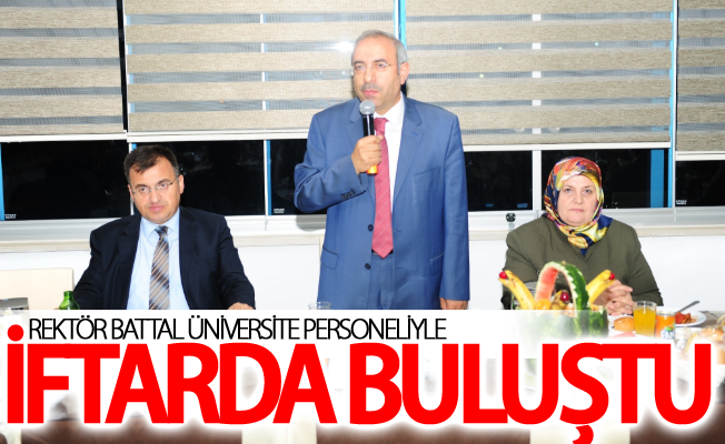 Rektör Battal üniversite personeliyle iftarda buluştu