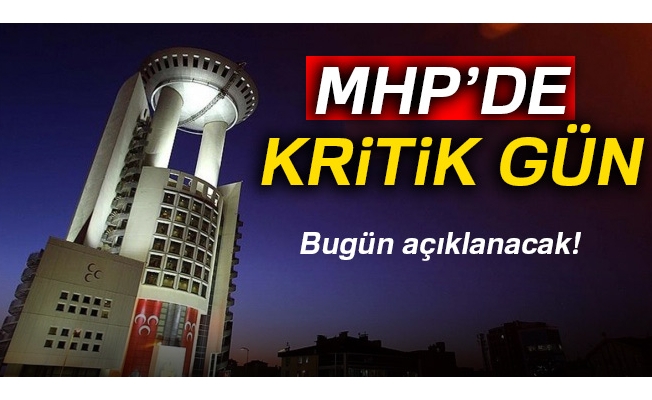 MHP'de kritik gün! Bugün açıklanıyor