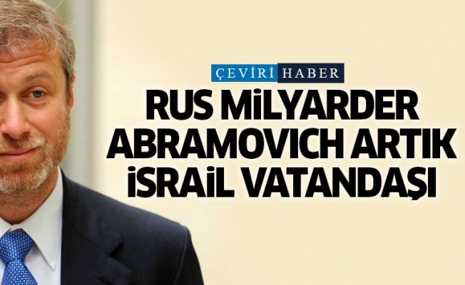 Yahudi Rus milyarder Roman Abramovich artık İsrail vatandaşı