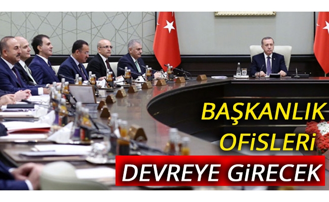 Başkanlık ofisleri devreye girecek