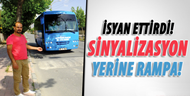 Sinyalizasyon yerine rampa yaptılar