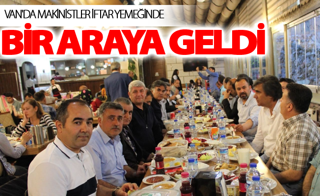 Van'da makinistler iftar yemeğinde bir araya geldi