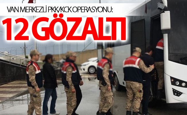 Van merkezli PKK/KCK operasyonu: 12 gözaltı