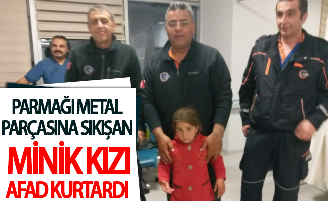 Parmağı metal parçasına sıkışan minik kızı AFAD kurtardı