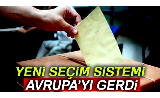 Yeni seçim sistemi Avrupa’yı gerdi