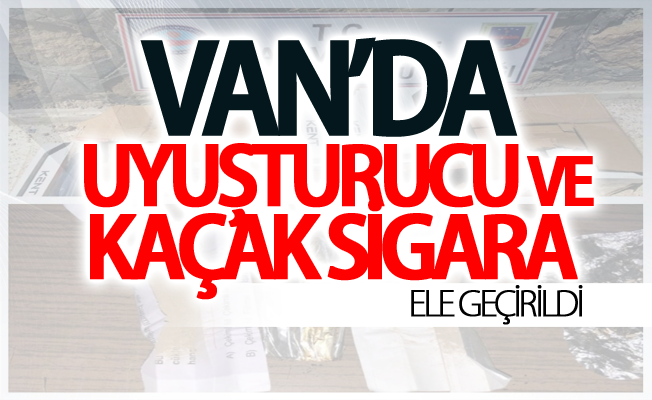 Van’da uyuşturucu ve kaçak sigara ele geçirildi