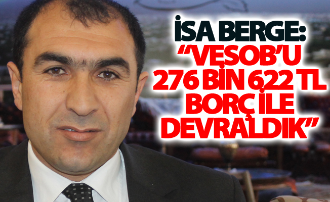 İsa Berge: “VESOB’u 276 bin 622 TL borç ile devraldık”