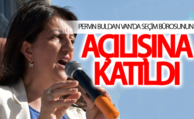 HDP Eş Genel Başkanı Buldan Van'da seçim bürosunun açılışına katıldı