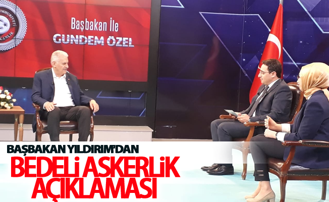 Başbakan Yıldırım'dan bedeli askerlik açıklaması