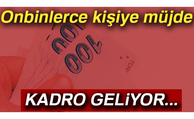 On binlerce kişiye müjde! Onlar için de kadro geliyor...