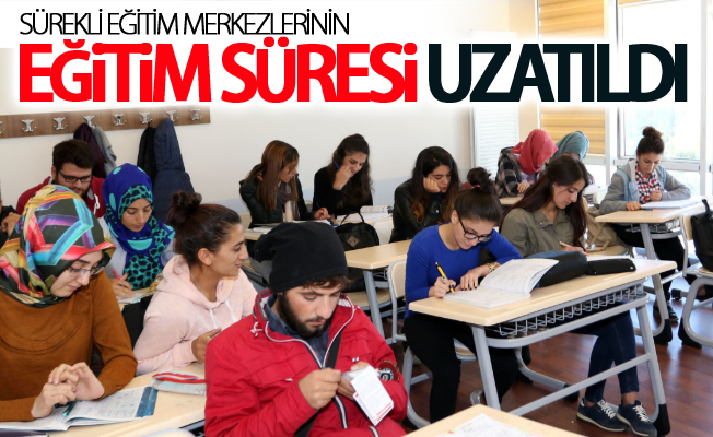 Sürekli eğitim merkezlerinin eğitim süresi uzatıldı