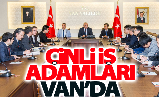 Çinli iş adamları Van’da