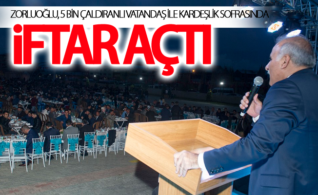 Vali Zorluoğlu, 5 bin Çaldıranlı vatandaş ile kardeşlik sofrasında iftar açtı