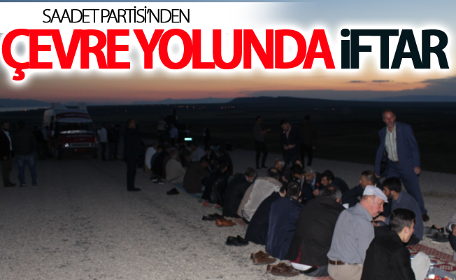 Saadet Partisi’nden çevre yolunda iftar