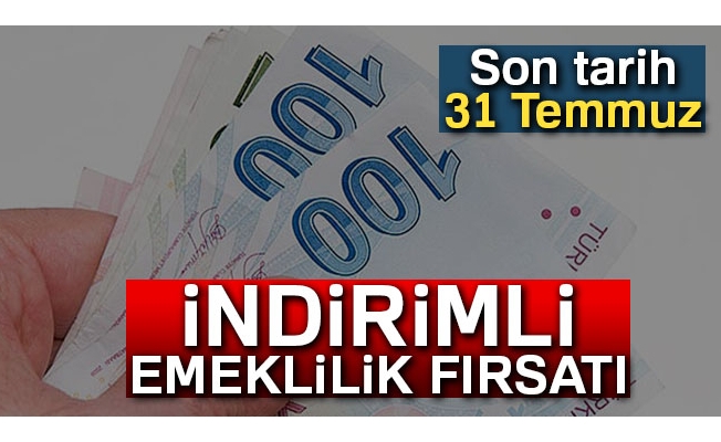 İndirimli emeklilik fırsatı! İşte şartlar