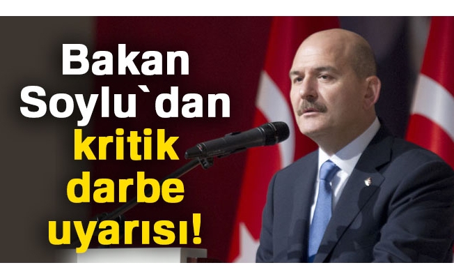 Bakan Soylu`dan kritik darbe uyarısı