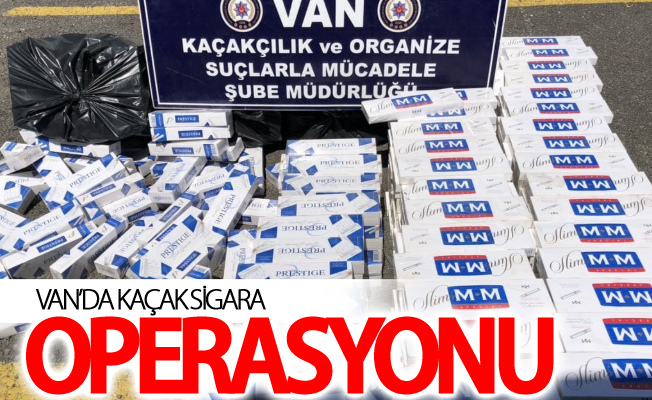 Van’da kaçak sigara operasyonu