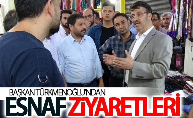 Başkan Türkmenoğlu’ndan esnaf ziyaretleri