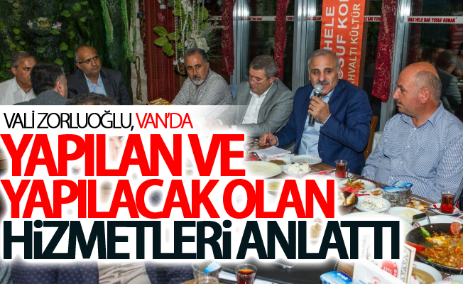 Vali Zorluoğlu Van’da yapılan ve yapılacak olan hizmetleri anlattı