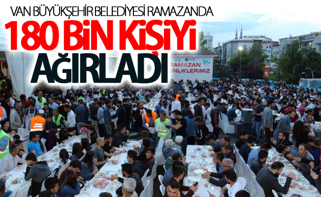 Van Büyükşehir Belediyesi Ramazanda 180 Bin kişiyi ağırladı