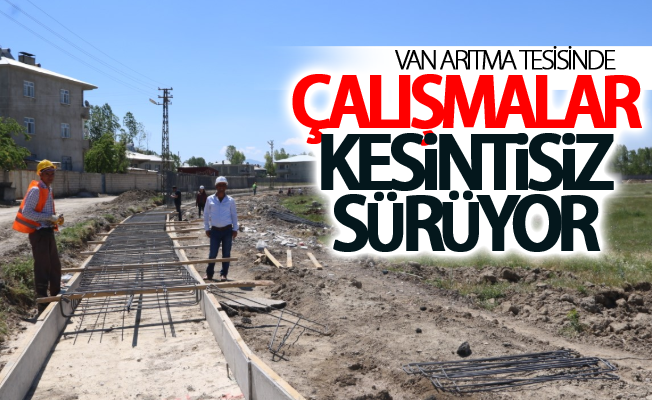 Van Arıtma Tesisinde çalışmalar kesintisiz sürüyor