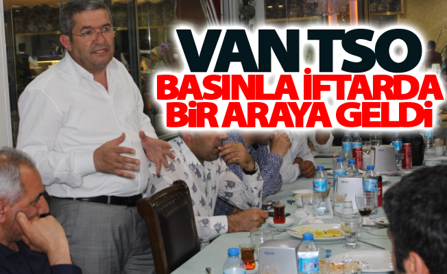 Van TSO basınla iftarda bir araya geldi