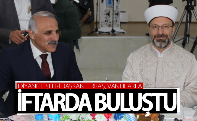 Diyanet İşleri Başkanı Erbaş, Vanlılarla iftarda buluştu