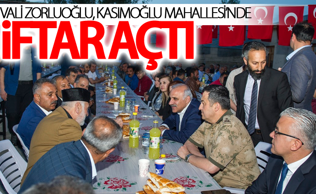 Vali Zorluoğlu, Kasımoğlu Mahallesi’nde iftar açtı