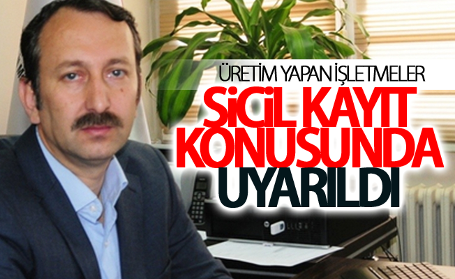 Van'da Üretim yapan işletmeler sicil kayıt konusunda uyarıldı