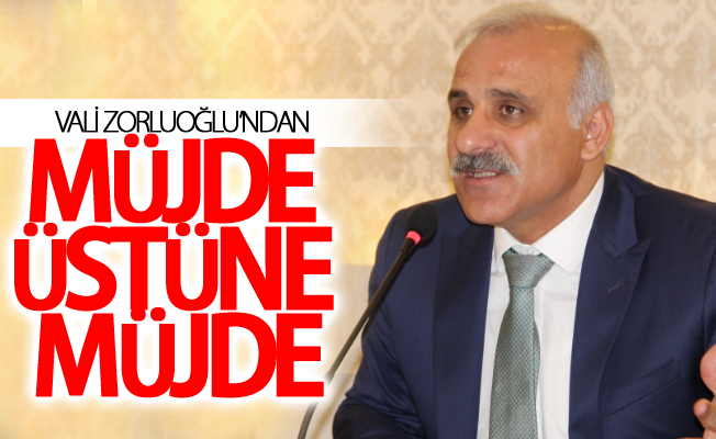 Vali Zorluoğlu’ndan müjde üstüne müjde