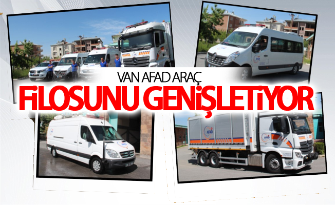 Van AFAD Araç Filosunu Genişletiyor