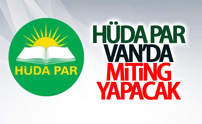 HÜDA PAR Van’da miting yapacak