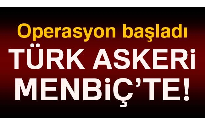 Türk askeri Menbiç’e girdi