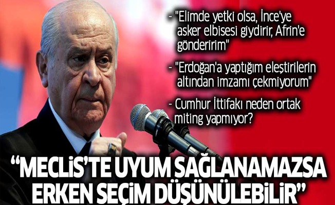 Devlet Bahçeli: Uyum sağlanamazsa erken seçim düşünülebilir