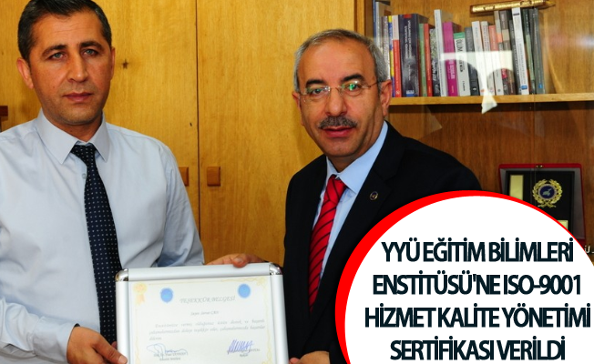 YYÜ Eğitim Bilimleri Enstitüsü'ne ISO-9001 hizmet kalite yönetimi sertifikası verildi