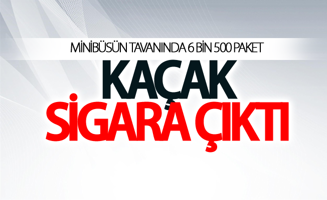 Minibüsün tavanında 6 bin 500 paket kaçak sigara çıktı