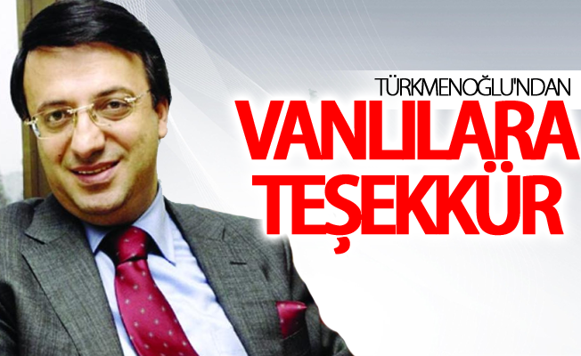 Türkmenoğlu'ndan Vanlılara teşekkür