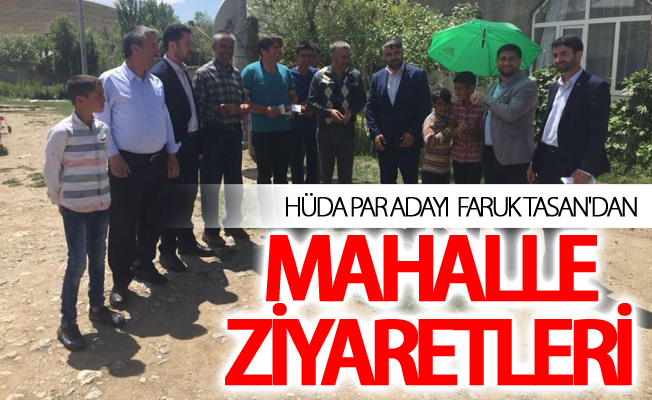 HÜDA PAR Adayı  Faruk Tasan'dan Mahalle ziyaretleri