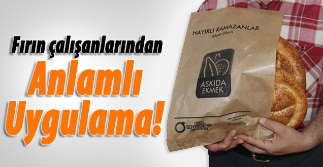 Fırın çalışanlarından anlamlı uygulama!
