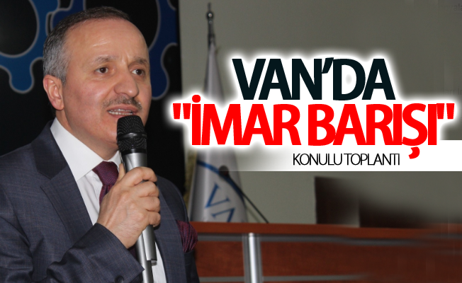 Van’da "İmar Barışı" konulu toplantı