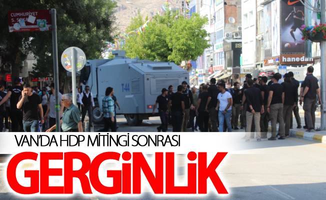 Van’da HDP mitingi sonrası gerginlik