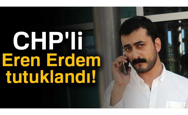 CHP'li Eren Erdem tutuklandı