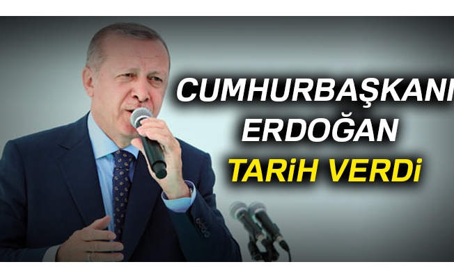 Cumhurbaşkanı Erdoğan tarih verdi