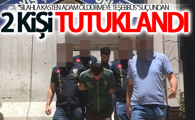 “silahla kasten adam öldürmeye teşebbüs” suçundan 2 kişi tutuklandı