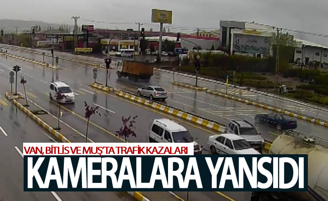 Van, Bitlis ve Muş’ta trafik kazaları kameralara yansıdı