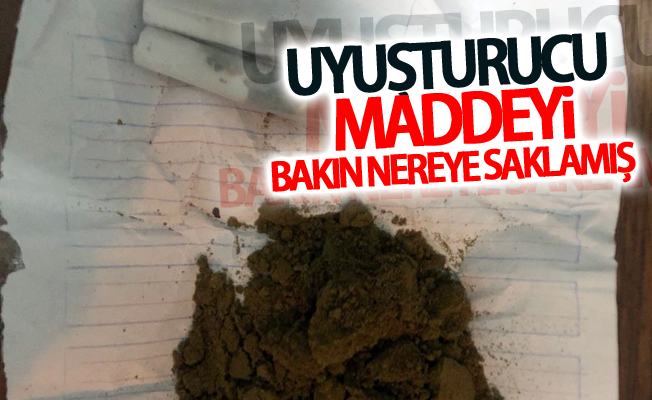 Uyuşturucu Maddeyi  bakın nereye saklamış